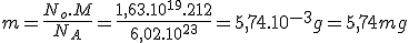m=\frac{N_o.M}{N_A}=\frac{1,63.10^{19}.212}{6,02.10^{23}}=5,74.10^{-3}g=5,74mg